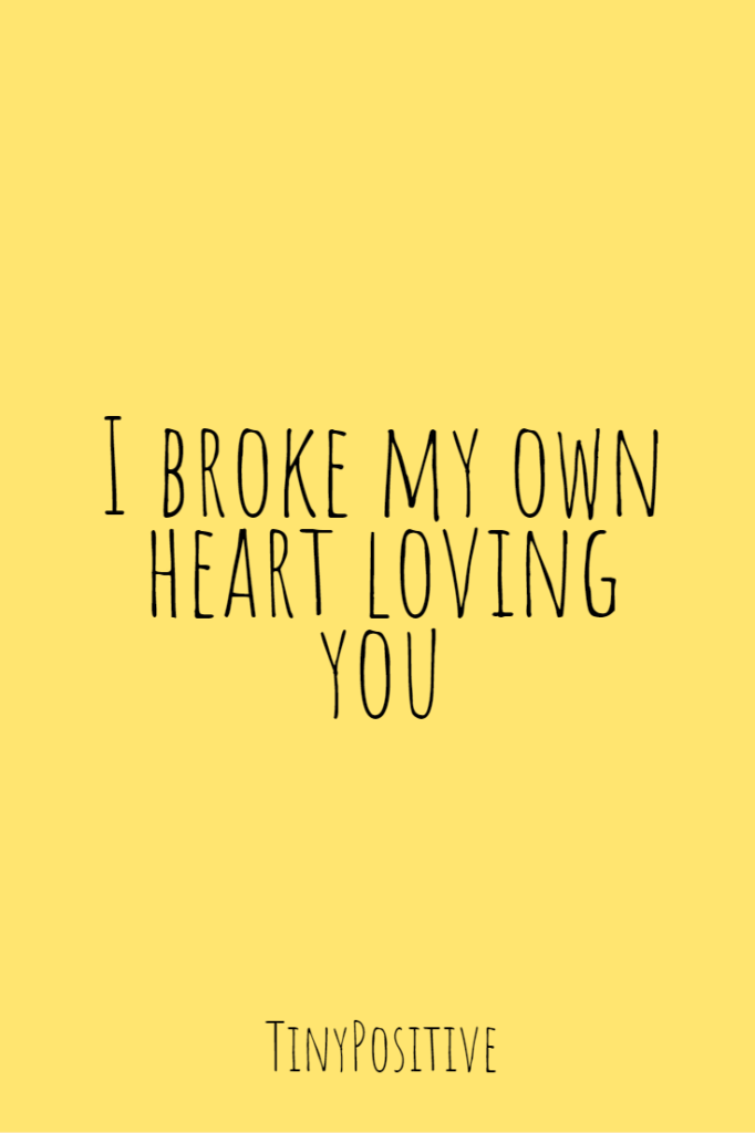 120 Broken Heart Quotes And Heartbroken Sayings – Tiny Positive