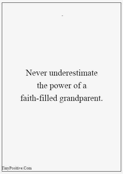 42 Grandparents Quotes “Never underestimate the power of a faith-filled grandparent”