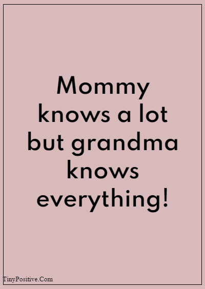 42 Grandparents Quotes “Mommy knows a lot but grandma knows everything!”