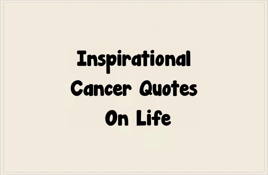 Inspirational Cancer Quotes On Life