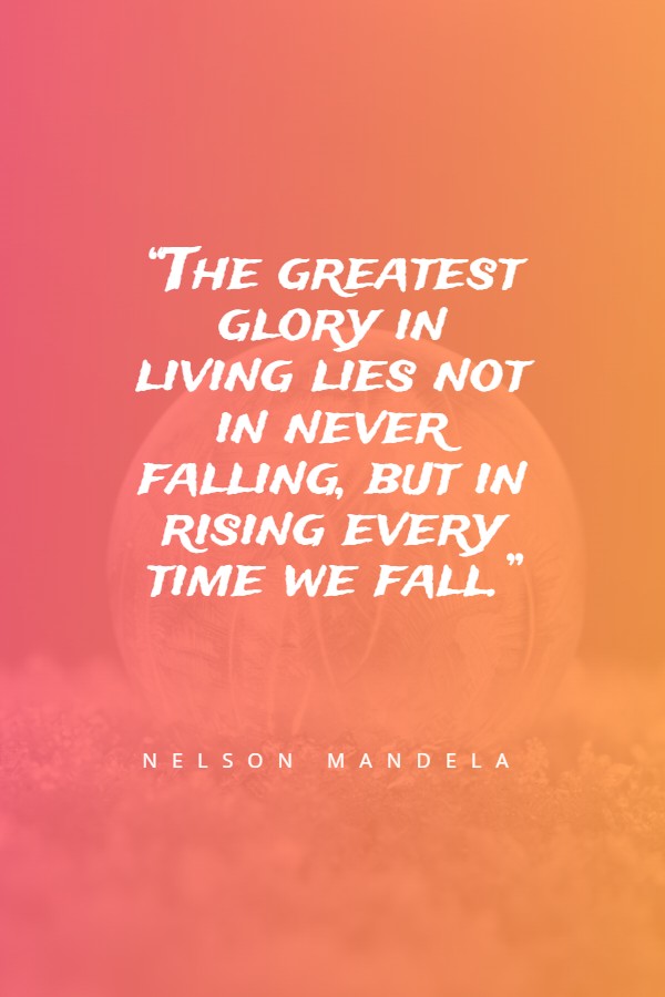 Nelson Mandela is a profoundly inspirational statement on resilience and perseverance. It redefines 