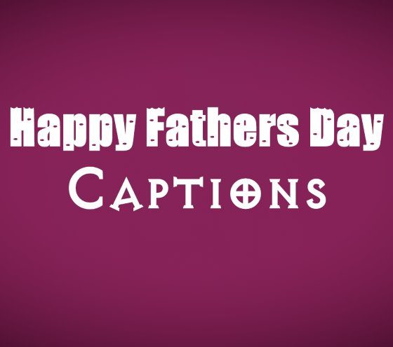 Happy Fathers Day Captions Funny and Cute Father's Day