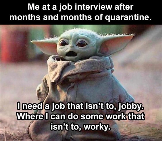 A picture of Baby Yoda (Grogu) with a silly caption about not wanting a 'worky' or 'jobby' job.