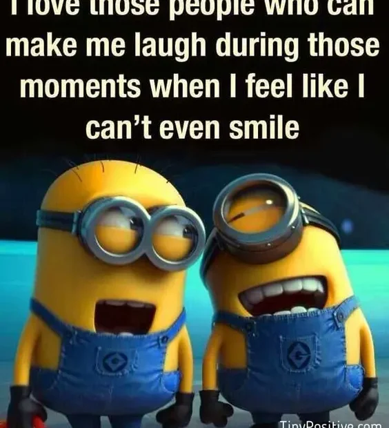 An uplifting friendship quote reading 'I love those people who can make me laugh during those moments when I feel like I can’t even smile' in bold text above two laughing Minions. I Love Those People Who Can Make Me Laugh Minion Quote