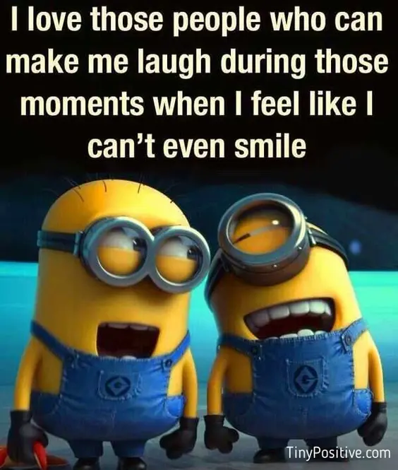 An uplifting friendship quote reading 'I love those people who can make me laugh during those moments when I feel like I can’t even smile' in bold text above two laughing Minions. I Love Those People Who Can Make Me Laugh Minion Quote