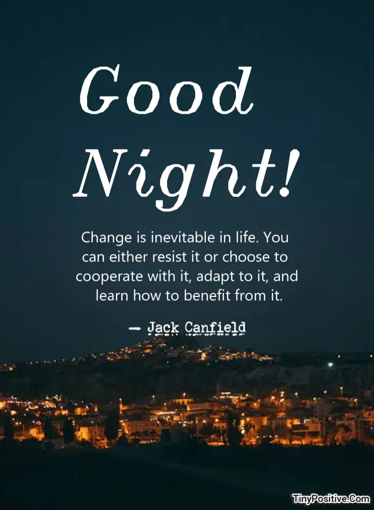 An inspirational quote card set against a dark night sky with a lit-up city on a hill. Large white text reads: Good Night! Below it, white text presents a quote by Jack Canfield: Change is inevitable in life. You can either resist it or choose to cooperate with it, adapt to it, and learn how to benefit from it. Author attribution is provided below, with the TinyPositive.Com watermark at the bottom right.