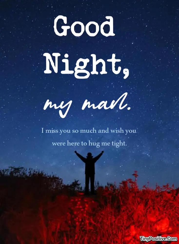 A good night quote card reading 'Good Night, my man. I miss you so much and wish you were here to hug me tight.' set against a starry night sky with a silhouette of a person standing under the stars.